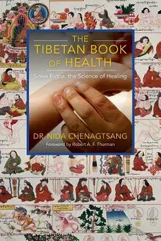 The Tibetan Book of Health: Sowa Rigpa, the Science of Healing, Paperback/Nida Chenagtsang