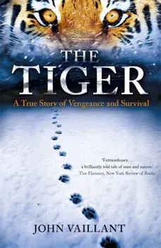 The Tiger. A True Story of Vengeance and Survival, Paperback/John Vaillant