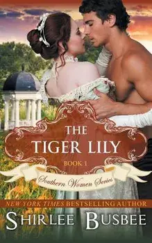 The Tiger Lily (The Southern Women Series, Book 1), Paperback/Shirlee Busbee