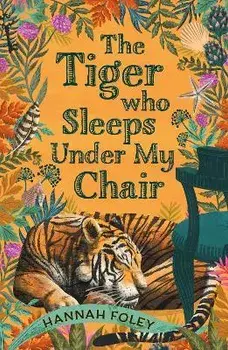 The Tiger Who Sleeps Under My Chair, Paperback/Hannah Foley