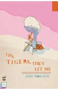 The Tigers, They Let Me - Anis Mojgani