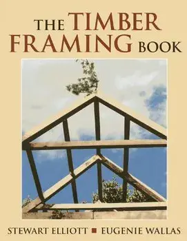 The Timber Framing Book, Paperback/Stewart Elliott