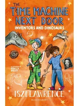 The Time Machine Next Door: Inventors and Dinosaurs, Paperback/Iszi Lawrence