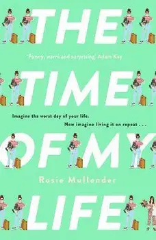 The Time of My Life. The MOST hilarious book you'll read all year, Hardback/Rosie Mullender