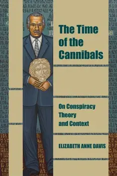 The Time of the Cannibals. On Conspiracy Theory and Context, Paperback/Elizabeth Anne Davis