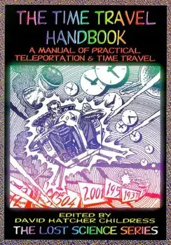 The Time Travel Handbook: A Manual of Practical Teleportation & Time Travel, Paperback/David Hatcher Childress