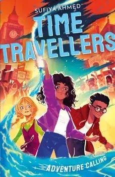 The Time Travellers: Adventure Calling, Paperback/Sufiya Ahmed