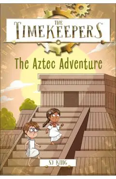 The Timekeepers: The Aztec Adventure - Sj King