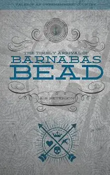 The Timely Arrival of Barnabas Bead, Paperback/A. S. Peterson