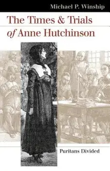 The Times and Trials of Anne Hutchinson: Puritans Divided, Paperback/Michael P. Winship