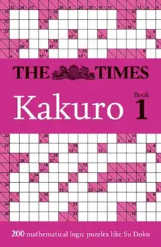 The Times Kakuro Book 1. 200 Mathematical Logic Puzzles, Paperback/The Times Mind Games