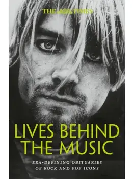 The Times Lives Behind the Music. Era-Defining Obituaries of Rock and Pop Music Icons, Paperback/***
