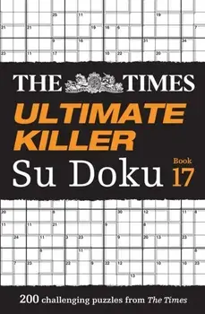 The Times Ultimate Killer Su Doku Book 17. 200 of the Deadliest Su Doku Puzzles, Paperback/The Times Mind Games