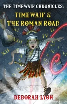 The Timewaif Chronicles. Timewaif & The Roman Road, Paperback/Deborah Lyon