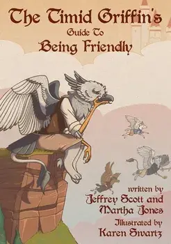 The Timid Griffin's Guide to Being Friendly, Hardcover/Jeffrey Scott