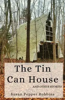 The Tin Can House and Other Stories, Paperback/Susan Pepper Robbins
