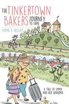 The Tinkertown Bakers Journey to Fame: A Tale of Emma and Her Grandma, Hardcover/Emma Hillier