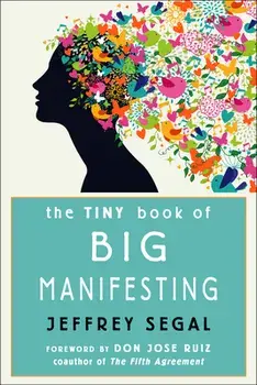 The Tiny Book of Big Manifesting, Paperback/Jeffrey (Jeffrey Segal) Segal