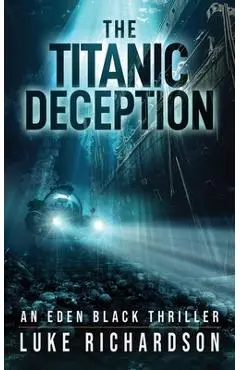 The Titanic Deception - Luke Richardson