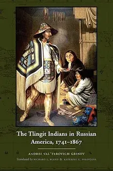 The Tlingit Indians in Russian America, 1741-1867, Paperback/Andrei Val Grinev