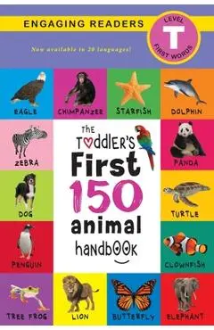The Toddler's First 150 Animal Handbook (Travel Edition): Pets, Aquatic, Forest, Birds, Bugs, Arctic, Tropical, Underground, Animals on Safari, and Fa - Ashley Lee