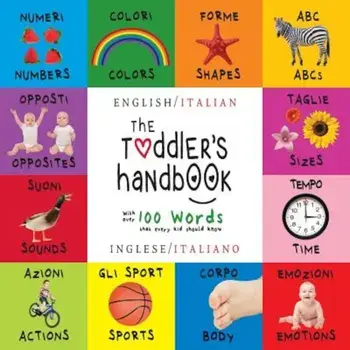 The Toddler's Handbook: Bilingual (English / Italian) (Inglese / Italiano) Numbers, Colors, Shapes, Sizes, ABC Animals, Opposites, and Sounds,, Paperback/Dayna Martin