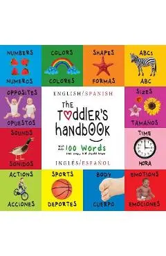 The Toddler's Handbook: Bilingual (English / Spanish) (Ingl�s / Espa�ol) Numbers, Colors, Shapes, Sizes, ABC Animals, Opposites, and Sounds, w - Dayna Martin