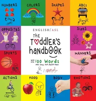 The Toddler's Handbook: (English / American Sign Language - ASL) Numbers, Colors, Shapes, Sizes, Abc's, Manners, and Opposites, with over 100, Hardcover/Dayna Martin