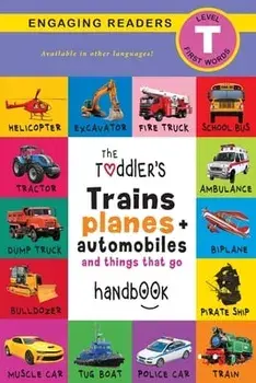 The Toddler's Trains, Planes, and Automobiles and Things That Go Handbook: Pets, Aquatic, Forest, Birds, Bugs, Arctic, Tropical, Underground, Animals/Ashley Lee