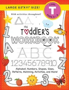 The Toddler's Workbook: (Ages 3-4) Alphabet, Numbers, Shapes, Sizes, Patterns, Matching, Activities, and More! (Large 8.5x11 Size)/Lauren Dick