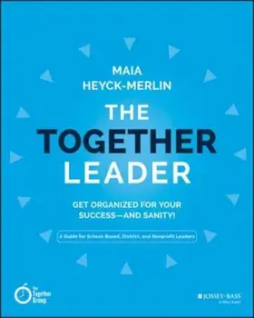 The Together Leader: Get Organized for Your Success - And Sanity!, Paperback/Maia Heyck-Merlin
