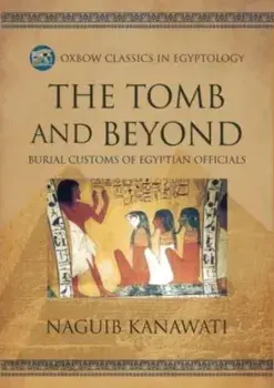 The Tomb and Beyond. Burial Customs of Egyptian Officials, Paperback/Naguib Kanawati