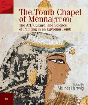 The Tomb Chapel of Menna (Tt 69): The Art, Culture, and Science of Painting in an Egyptian Tomb, Paperback/Melinda Hartwig