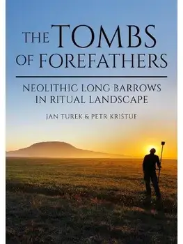 The Tombs of Forefathers. Neolithic Long Barrows in Ritual Landscapes, Paperback/Petr Kristuf