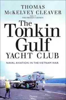 The Tonkin Gulf Yacht Club. Naval Aviation in the Vietnam War, Paperback/Thomas McKelvey Cleaver
