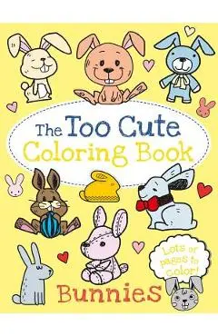 The Too Cute Coloring Book: Bunnies - Little Bee Books