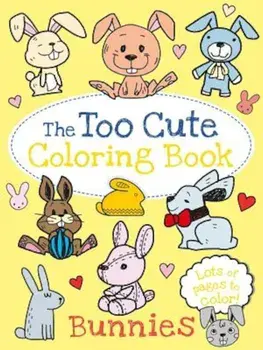 The Too Cute Coloring Book: Bunnies, Paperback/Little Bee Books