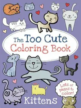The Too Cute Coloring Book: Kittens, Paperback/Little Bee Books
