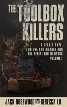 The Toolbox Killers: A Deadly Rape, Torture & Murder Duo, Paperback/Jack Rosewood