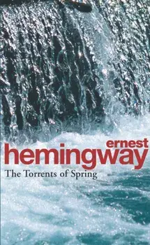 The Torrents Of Spring. A Romantic Novel in Honor of the Passing of a Great Race, Paperback/Ernest Hemingway