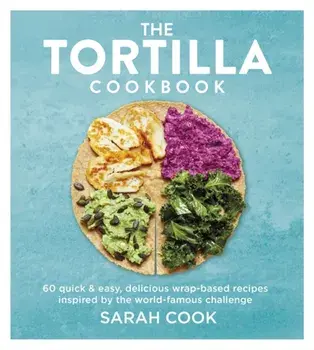 The Tortilla Cookbook, Hardback/Sarah Cook