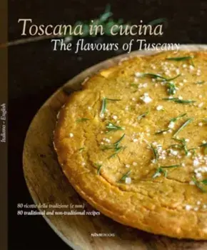 The Toscana in Cucina - The flavours of Tuscany. 80 ricette della tradizione (e non) - 80 traditional and non-traditional recipes, New ed, Hardback/***