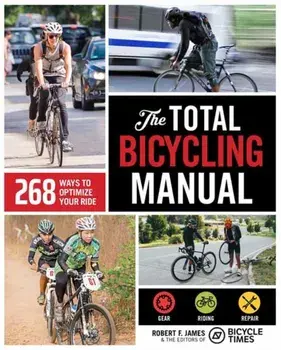 The Total Bicycling Manual. 268 Ways to Optimize Your Ride, Paperback/Bicycle Times