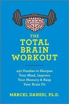 The Total Brain Workout: 450 Puzzles to Sharpen Your Mind, Improve Your Memory & Keep Your Brain Fit, Paperback/Marcel Danesi