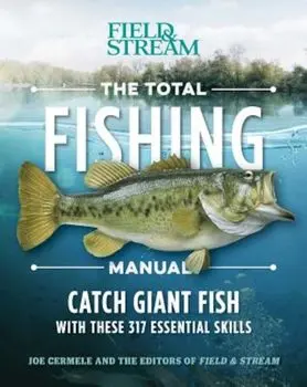 The Total Fishing Manual (Paperback Edition): 317 Essential Fishing Skills/Joe Cermele