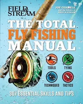 The Total Fly Fishing Manual. 307 Essential Skills and Tips, Paperback/Joe Cermele