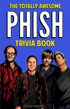 The Totally Awesome Phish Trivia Book, Paperback/Dale Raynes