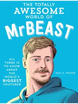 The Totally Awesome World of MrBeast. Learn All There Is to Know about the World's Biggest YouTuber, Paperback/Neal E. Fischer