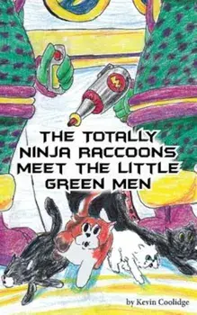 The Totally Ninja Raccoons Meet the Little Green Men, Paperback/Kevin Coolidge