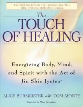 The Touch of Healing: Energizing the Body, Mind, and Spirit with Jin Shin Jyutsu, Paperback/Alice Burmeister
